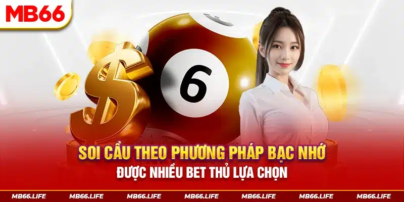 Soi cầu theo phương pháp bạc nhớ được nhiều bet thủ lựa chọn