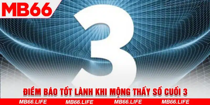 Điềm báo tốt lành khi mộng thấy số cuối 3