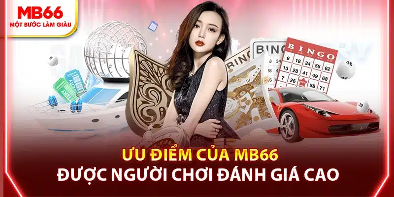 Ưu điểm được người chơi đánh giá cao tại MB66