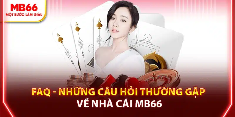 FAQ - Những câu hỏi thường gặp tại MB66